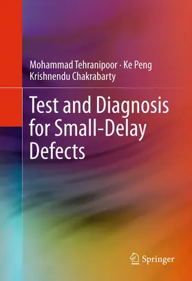 Tehranipoor / Peng / Chakrabarty |  Test and Diagnosis for Small-Delay Defects | eBook | Sack Fachmedien