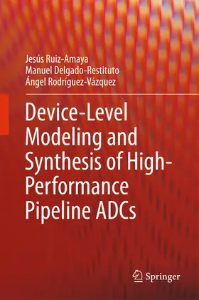 Ruiz-Amaya / Delgado-Restituto / Rodríguez-Vázquez |  Device-Level Modeling and Synthesis of High-Performance Pipeline ADCs | eBook | Sack Fachmedien