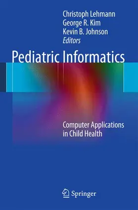 Lehmann / Johnson / Kim |  Pediatric Informatics | Buch |  Sack Fachmedien