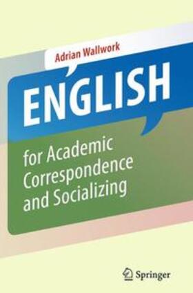 Wallwork | English for Academic Correspondence and Socializing | Buch | 978-1-4419-9400-4 | sack.de