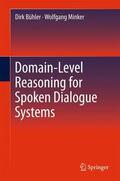 Bühler / Minker |  Domain-Level Reasoning for Spoken Dialogue Systems | Buch |  Sack Fachmedien