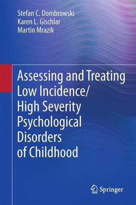 Dombrowski / Gischlar / Mrazik | Assessing and Treating Low Incidence/High Severity Psychological Disorders of Childhood | Buch | sack.de
