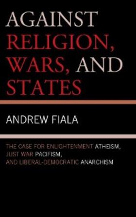 Fiala |  Against Religion, Wars, and States | eBook | Sack Fachmedien