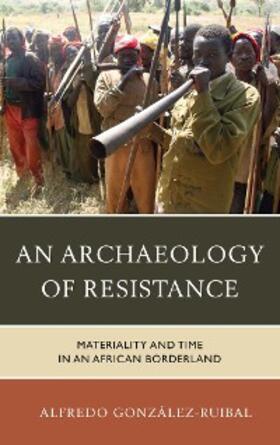 González-Ruibal |  An Archaeology of Resistance | eBook | Sack Fachmedien