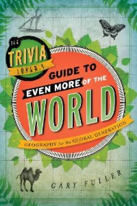 Fuller |  The Trivia Lover's Guide to Even More of the World | eBook | Sack Fachmedien