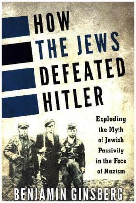 Ginsberg | How the Jews Defeated Hitler | Buch | 978-1-4422-5274-5 | www.sack.de