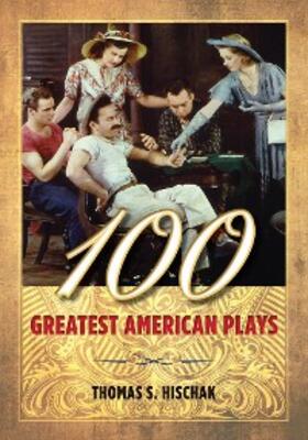 Hischak |  100 Greatest American Plays | eBook | Sack Fachmedien