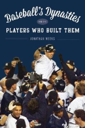 Weeks |  Baseball's Dynasties and the Players Who Built Them | eBook | Sack Fachmedien