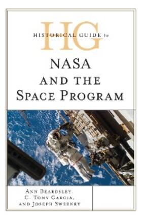 Beardsley / Garcia / Sweeney |  Historical Guide to NASA and the Space Program | eBook | Sack Fachmedien