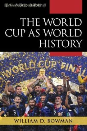 Bowman |  The World Cup as World History | eBook | Sack Fachmedien