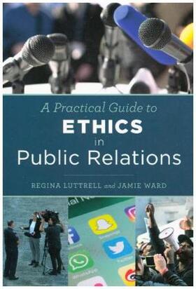 Luttrell / Ward |  Practical Guide to Ethics in Public Relations | Buch |  Sack Fachmedien