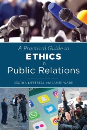 Luttrell / Ward |  A Practical Guide to Ethics in Public Relations | eBook | Sack Fachmedien