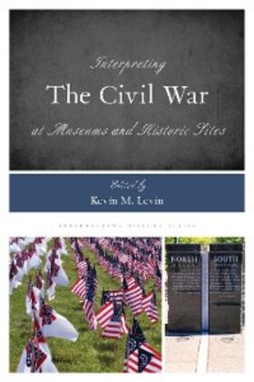 Levin |  Interpreting the Civil War at Museums and Historic Sites | eBook | Sack Fachmedien