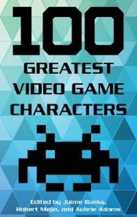 Banks / Mejia / Adams |  100 Greatest Video Game Characters | eBook | Sack Fachmedien