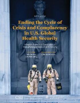 Ayotte / Gerberding / Morrison |  Ending the Cycle of Crisis and Complacency in U.S. Global Health Security | eBook | Sack Fachmedien