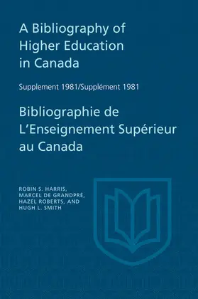 Harris / de Grandpre / Roberts |  A Bibliography of Higher Education in Canada Supplement 1981 / Bibliographie de l'enseignement supérieur au Canada Supplément 1981 | eBook | Sack Fachmedien