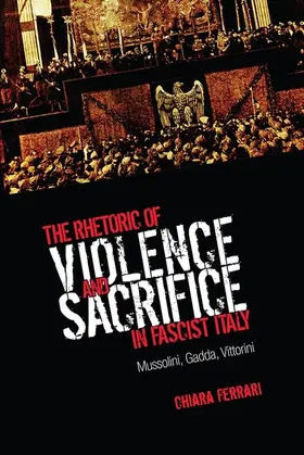 Ferrari |  The Rhetoric of Violence and Sacrifice in Fascist Italy | eBook | Sack Fachmedien