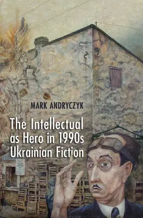 Andryczyk |  The Intellectual as Hero in 1990s Ukrainian Fiction | eBook | Sack Fachmedien