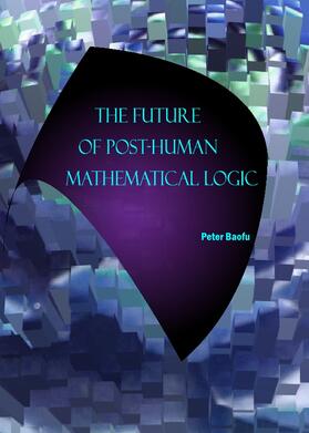 Baofu | The Future of Post-Human Mathematical Logic | Buch | 978-1-4438-0033-4 | sack.de