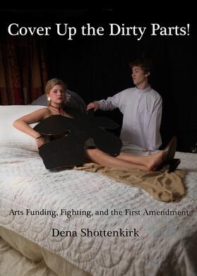 Shottenkirk |  Cover Up the Dirty Parts! Arts Funding, Fighting, and the First Amendment | Buch |  Sack Fachmedien