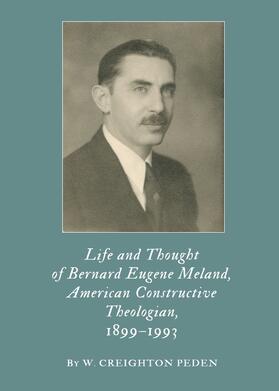 Creighton Peden |  Life and Thought of Bernard Eugene Meland, American Constructive Theologian, 1899–1993 | Buch |  Sack Fachmedien