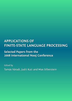 Váradi / Kuti / Silberztein | Applications of Finite-State Language Processing | Buch | 978-1-4438-2573-3 | sack.de