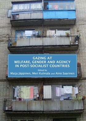 Jäppinen / Kulmala / Saarinen |  Gazing at Welfare, Gender and Agency in Post-socialist Countries | Buch |  Sack Fachmedien