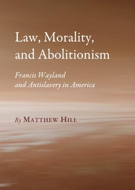 Hill |  Law, Morality, and Abolitionism | Buch |  Sack Fachmedien