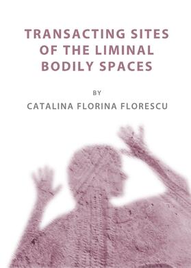 Florescu |  Transacting Sites of the Liminal Bodily Spaces | Buch |  Sack Fachmedien