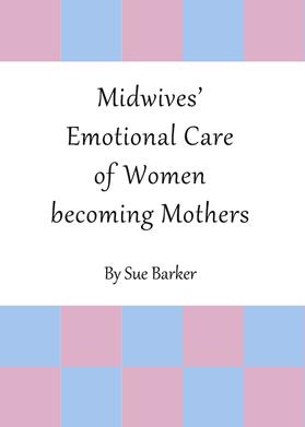 Barker |  Midwives’ Emotional Care of Women becoming Mothers | Buch |  Sack Fachmedien
