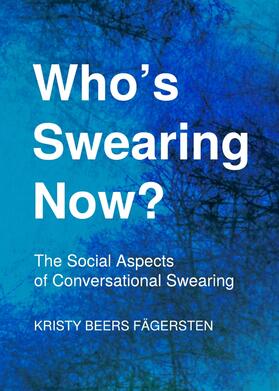 Beers Fägersten |  Who’s Swearing Now? The Social Aspects of Conversational Swearing | Buch |  Sack Fachmedien