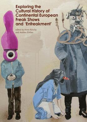 Kérchy / Zittlau |  Exploring the Cultural History of Continental European Freak Shows and ‘Enfreakment’ | Buch |  Sack Fachmedien