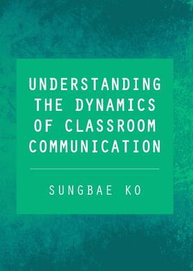 Ko | Understanding the Dynamics of Classroom Communication | Buch | 978-1-4438-4211-2 | sack.de