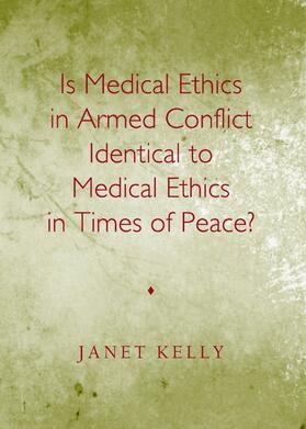 Kelly | Is Medical Ethics in Armed Conflict Identical to Medical Ethics in Times of Peace? | Buch | 978-1-4438-4414-7 | sack.de