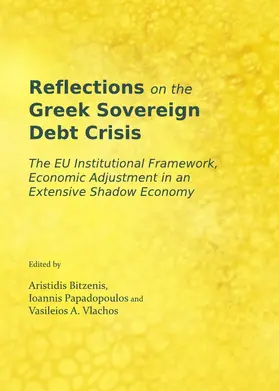 Bitzenis / Papadopoulos / Vlachos |  Reflections on the Greek Sovereign Debt Crisis: The EU Institutional Framework, Economic Adjustment in an Extensive Shadow Economy | Buch |  Sack Fachmedien