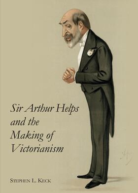 Keck | Sir Arthur Helps and the Making of Victorianism | Buch | 978-1-4438-5153-4 | sack.de