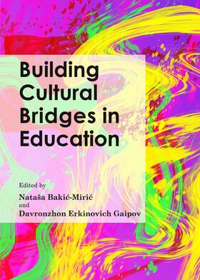 Bakic-Miric / Erkinovich Gaipov | Building Cultural Bridges in Education | Buch | 978-1-4438-5293-7 | sack.de