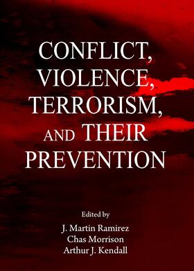 Ramirez / Morrison / Kendall | Conflict, Violence, Terrorism, and their Prevention | Buch | 978-1-4438-5347-7 | sack.de