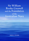 Dwyer |  Sir William Rooke Creswell and the Foundation of the Australian Navy | Buch |  Sack Fachmedien