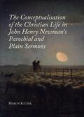 Kuczok |  The Conceptualisation of the Christian Life in John Henry Newman's Parochial and Plain Sermons | Buch |  Sack Fachmedien
