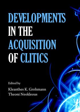 Grohmann / Neokleous | Developments in the Acquisition of Clitics | Buch | 978-1-4438-5482-5 | sack.de