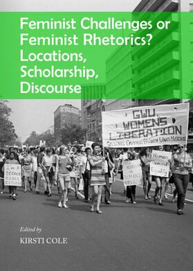 Cole | Feminist Challenges or Feminist Rhetorics? Locations, Scholarship, Discourse | Buch | 978-1-4438-5501-3 | sack.de