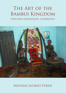 Alubafi Fubah | The Art of the Bambui Kingdom (Western Grassfields, Cameroon) | Buch | 978-1-4438-5669-0 | sack.de