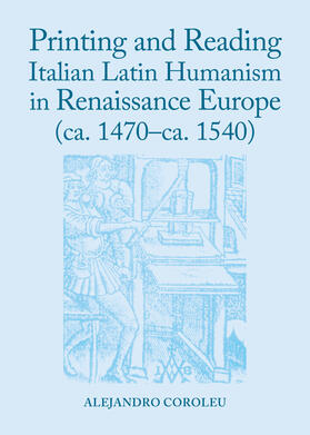 Coroleu | Printing and Reading Italian Latin Humanism in Renaissance Europe (ca. 1470-ca. 1540) | Buch | 978-1-4438-5894-6 | sack.de