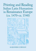 Coroleu |  Printing and Reading Italian Latin Humanism in Renaissance Europe (ca. 1470-ca. 1540) | Buch |  Sack Fachmedien