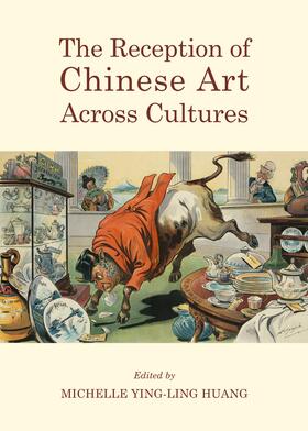 Ling Huang | The Reception of Chinese Art Across Cultures | Buch | 978-1-4438-5909-7 | sack.de