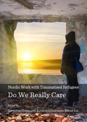Overland / Guribye / Lie | Nordic Work with Traumatised Refugees: Do We Really Care | Buch | 978-1-4438-6136-6 | sack.de
