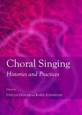 Geisler / Johansson |  Choral Singing: Histories and Practices | Buch |  Sack Fachmedien