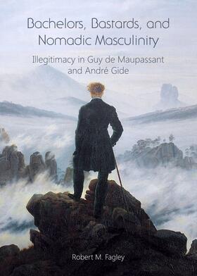 Fagley | Bachelors, Bastards, and Nomadic Masculinity | Buch | 978-1-4438-6698-9 | sack.de