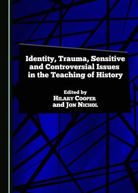 Cooper / Nichol | Identity, Trauma, Sensitive and Controversial Issues in the Teaching of History | Buch | 978-1-4438-8092-3 | sack.de